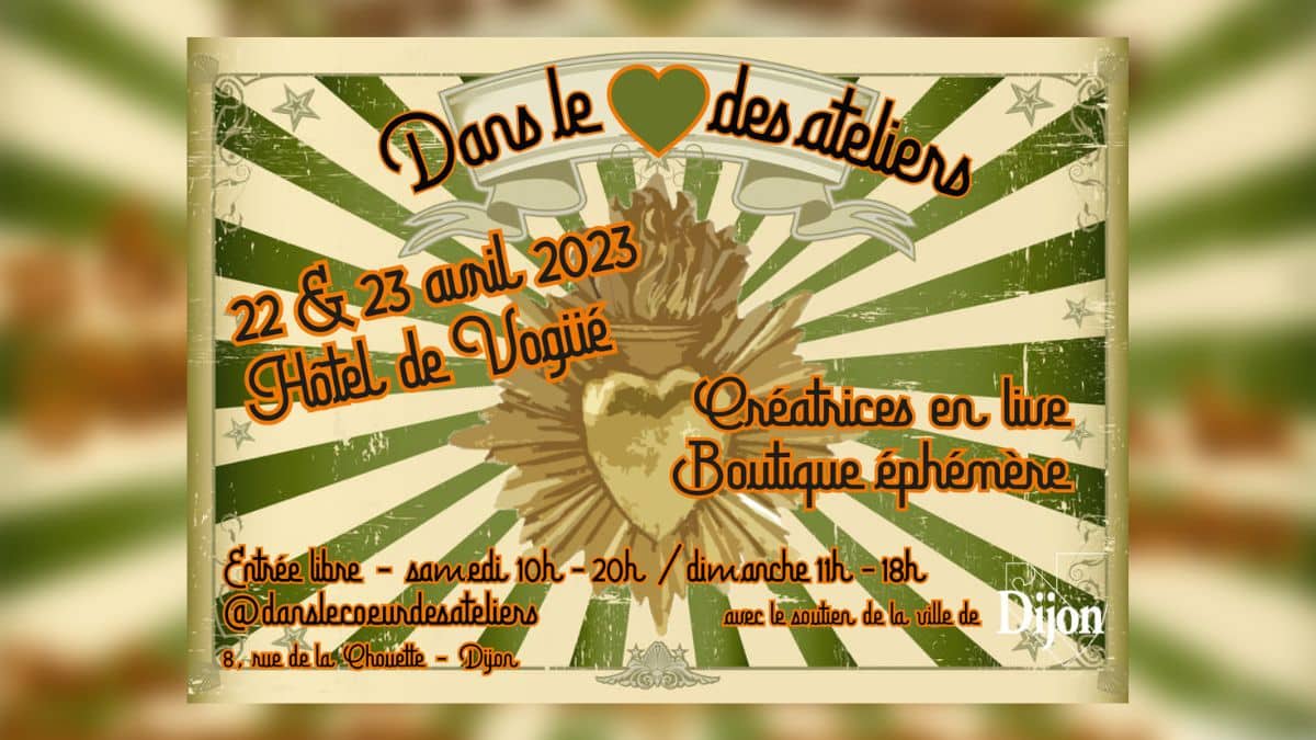 L'événement "Dans le coeur des ateliers" à Dijon, le 22 et 23 avril.
